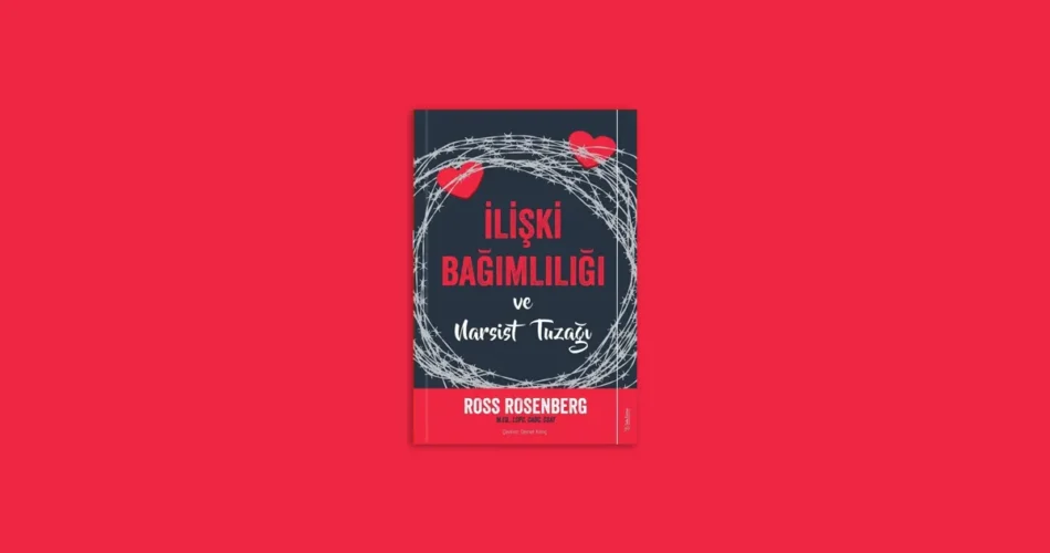 ilişki bağımlılığı ve narsist tuzağı ross rosenberg